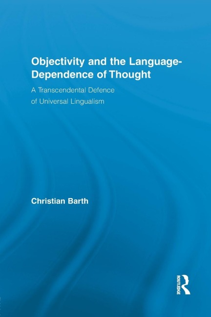 Objectivity and the Language-Dependence of Thought: A Transcendental Defence of Universal Lingualism