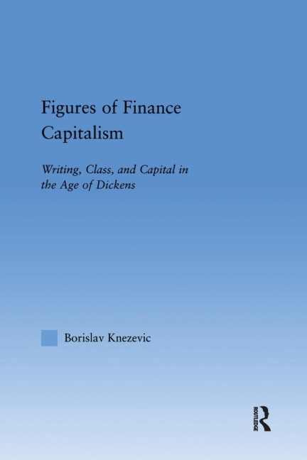 Figures of Finance Capitalism: Writing, Class and Capital in Mid-Victorian Narratives