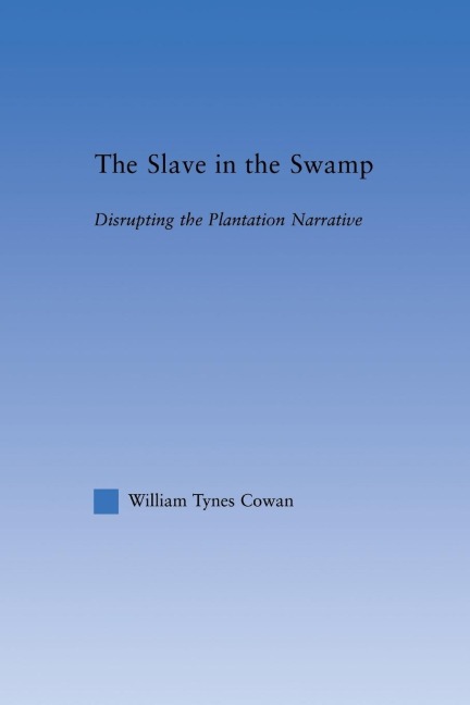 The Slave in the Swamp: Disrupting the Plantation Narrative