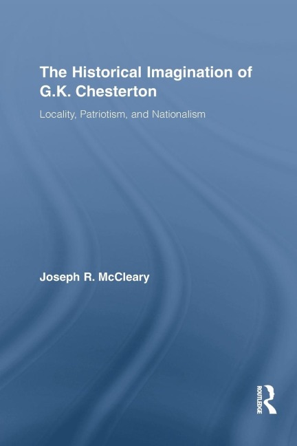 The Historical Imagination of G.K. Chesterton: Locality, Patriotism, and Nationalism