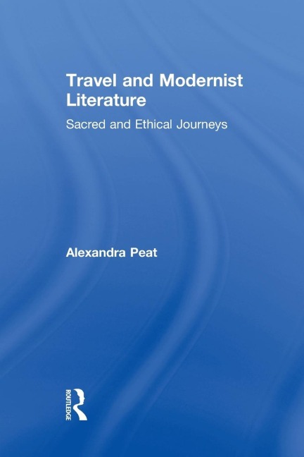 Travel and Modernist Literature: Sacred and Ethical Journeys