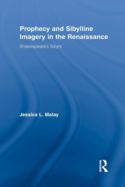 Prophecy and Sibylline Imagery in the Renaissance: Shakespeares Sibyls