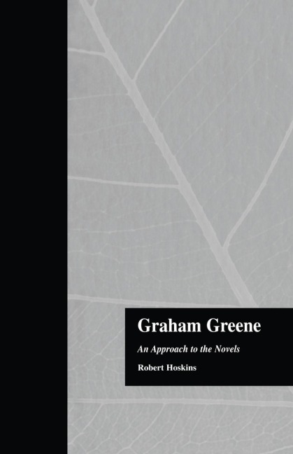 Graham Greene: An Approach to the Novels