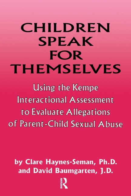 Children Speak For Themselves: Using The Kempe Interactional Assessment To Evaluate Allegations Of Parent- child sexual abuse