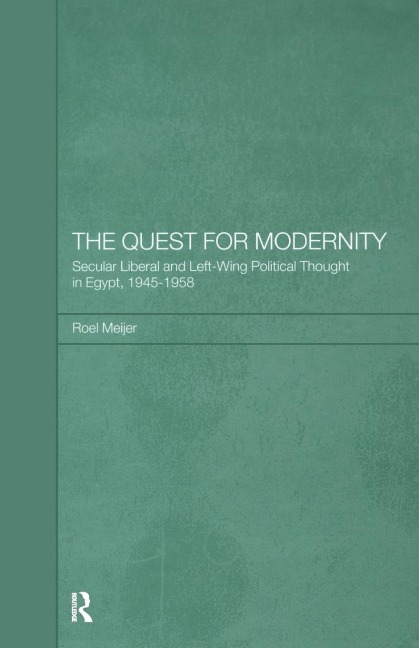 The Quest for Modernity: Secular Liberal and Left-wing Political Thought in Egypt, 1945-1958