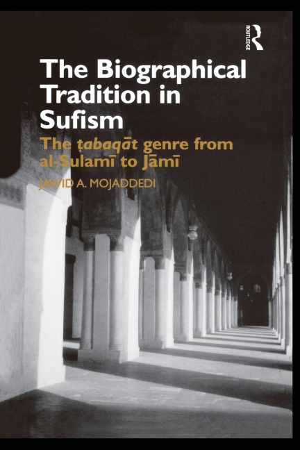The Biographical Tradition in Sufism: The Tabaqat Genre from al-Sulami to Jami