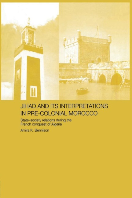 Jihad and its Interpretation in Pre-Colonial Morocco: State-Society Relations during the French Conquest of Algeria
