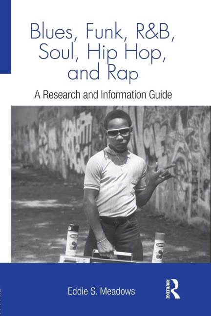 Blues, Funk, Rhythm and Blues, Soul, Hip Hop, and Rap: A Research and Information Guide