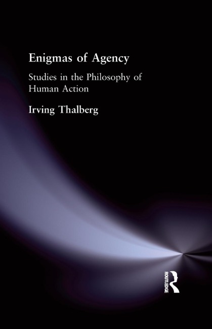 Enigmas of Agency: Studies in the Philosophy of Human Action