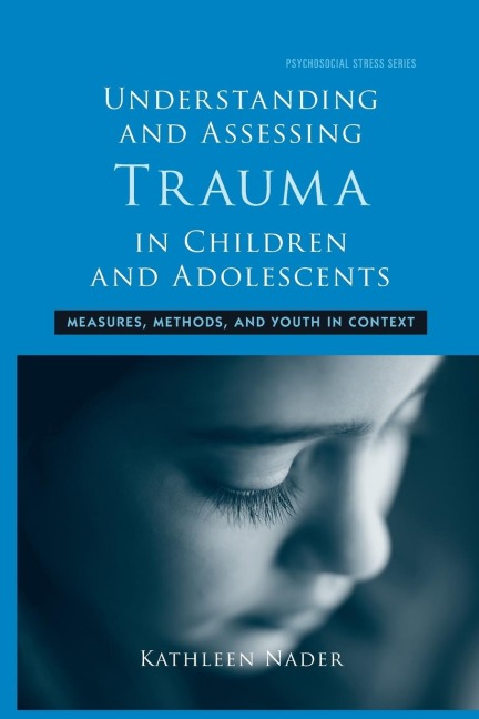 Understanding and Assessing Trauma in Children and Adolescents: Measures, Methods, and Youth in Context