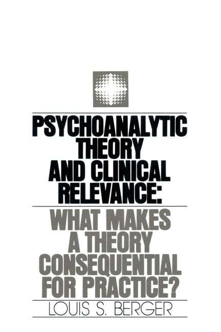 Psychoanalytic Theory and Clinical Relevance: What Makes a Theory Consequential for Practice?