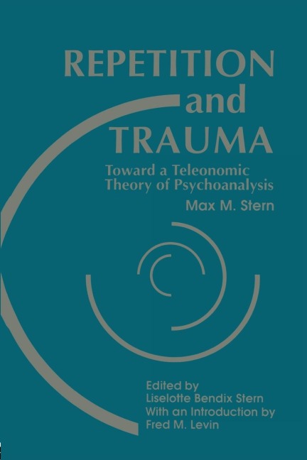 Repetition and Trauma: Toward A Teleonomic Theory of Psychoanalysis