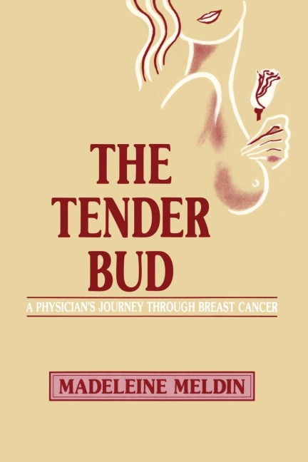 The Tender Bud: A Physicians Journey Through Breast Cancer