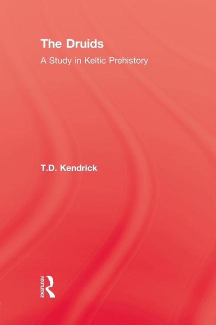 The Druids: A Study in Keltic Prehistory