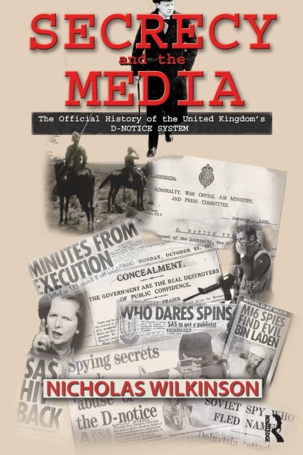 Secrecy and the Media: The Official History of the United Kingdoms D-Notice System