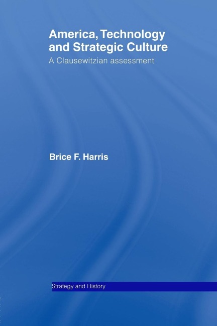America, Technology and Strategic Culture: A Clausewitzian Assessment