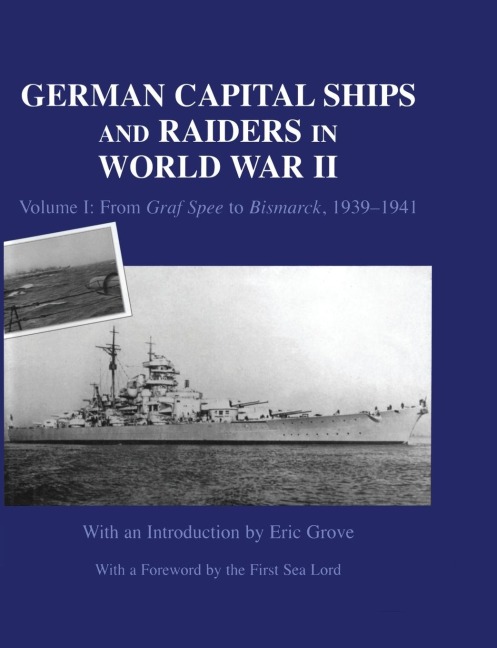 German Capital Ships and Raiders in World War II: Volume I: From Graf Spee to Bismarck, 1939-1941
