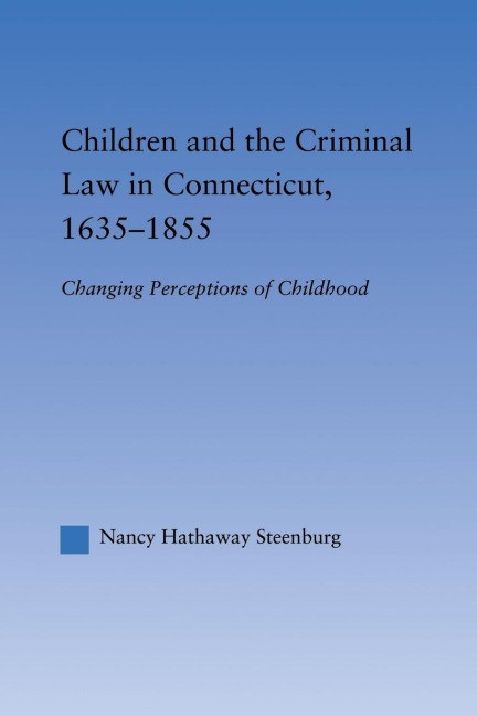 Children and the Criminal Law in Connecticut, 1635-1855: Changing Perceptions of Childhood