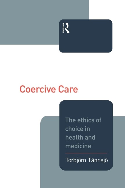 Coercive Care: Ethics of Choice in Health & Medicine