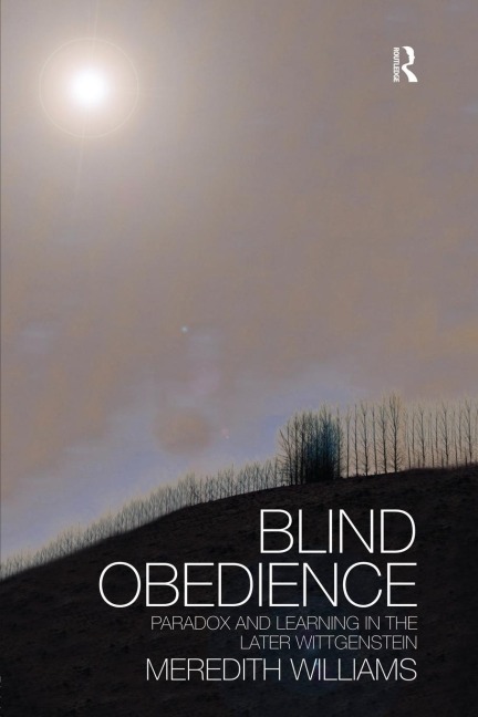 Blind Obedience: Paradox and Learning in the Later Wittgenstein