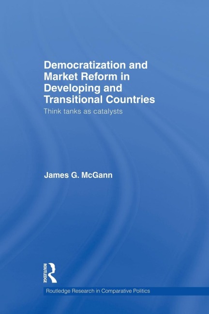 Democratization and Market Reform in Developing and Transitional Countries: Think Tanks as Catalysts
