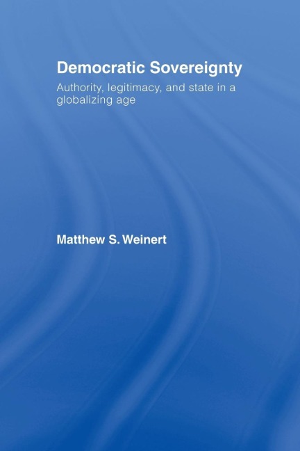Democratic Sovereignty: Authority, Legitimacy, and State in a Globalizing Age