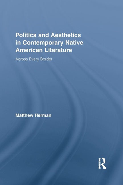 Politics and Aesthetics in Contemporary Native American Literature: Across Every Border