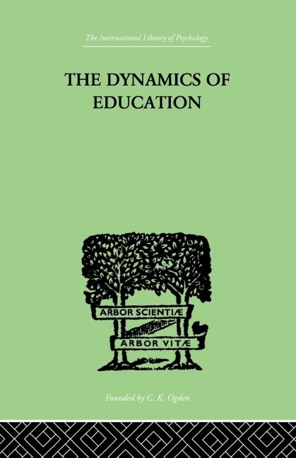 The Dynamics Of Education: A METHODOLOGY OF PROGRESSIVE EDUCATIONAL THOUGHT