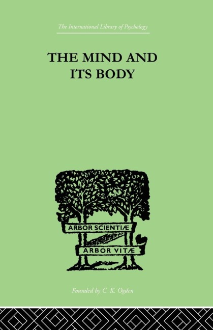 The Mind And Its Body: THE FOUNDATIONS OF PSYCHOLOGY