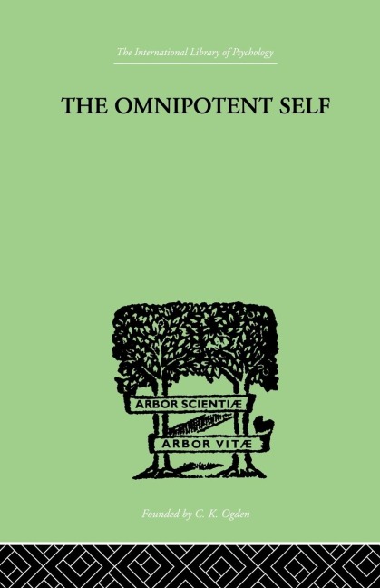 The Omnipotent Self: A STUDY IN SELF-DECEPTION AND SELF-CURE