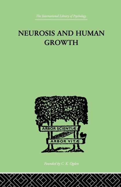 Neurosis and Human Growth: THE STRUGGLE TOWARD SELF-REALIZATION