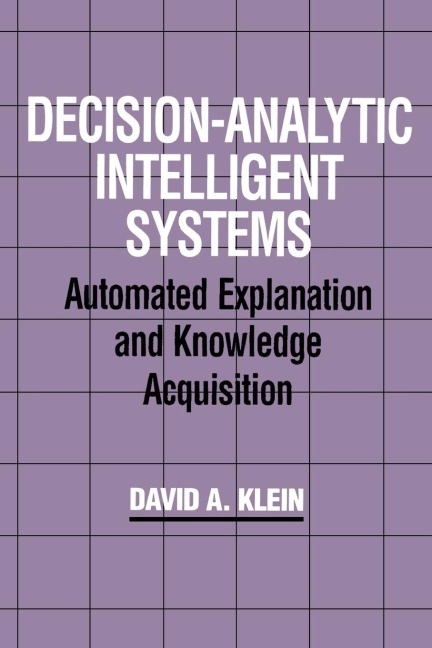 Decision-Analytic Intelligent Systems: Automated Explanation and Knowledge Acquisition