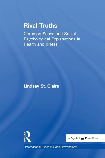 Rival Truths: Common Sense and Social Psychological Explanations in Health and Illness