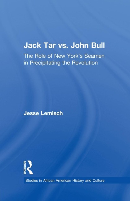 Jack Tar vs. John Bull: The Role of New Yorks Seamen in Precipitating the Revolution