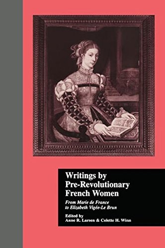 Writings by Pre-Revolutionary French Women From Marie de France to Elizabeth Vige-Le Brun