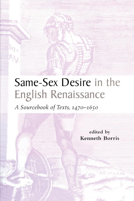 Same-Sex Desire in the English Renaissance A Sourcebook of Texts, 1470-1650