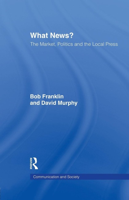 What News?: The Market, Politics and the Local Press