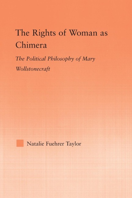 The Rights of Woman as Chimera: The Political Philosophy of Mary Wollstonecraft
