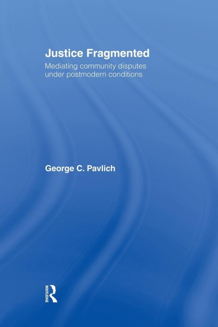 Justice Fragmented: Mediating Community Disputes Under Postmodern Conditions
