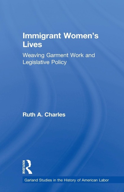 Immigrant Womens Lives: Weaving Garment Work and Legislative Policy
