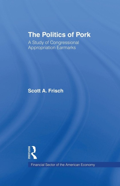 The Politics of Pork: A Study of Congressional Appropriations Earmarks
