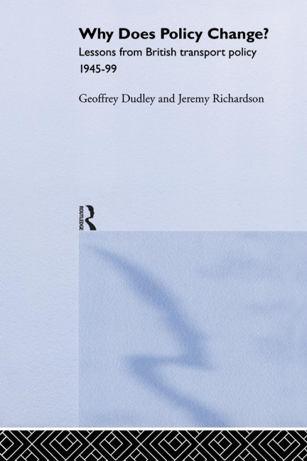 Why Does Policy Change?: Lessons from British Transport Policy 1945-99