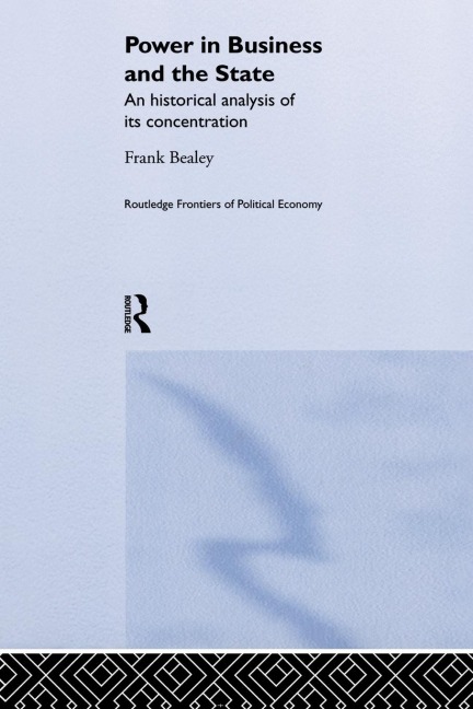 Power in Business and the State: An Historical Analysis of its Concentration