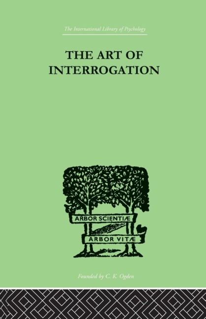 The Art Of Interrogation: Studies in the Principles of Mental Tests and Examinations