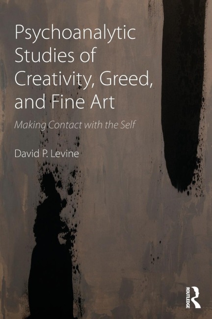 Psychoanalytic Studies of Creativity, Greed, and Fine Art: Making Contact with the Self