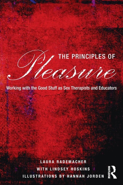 The Principles of Pleasure Working with the Good Stuff as Sex Therapists and Educators