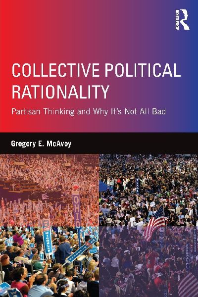 Collective Political Rationality: Partisan Thinking and Why Its Not All Bad