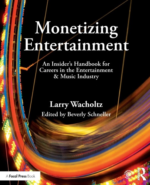 Monetizing Entertainment: An Insiders Handbook for Careers in the Entertainment & Music Industry