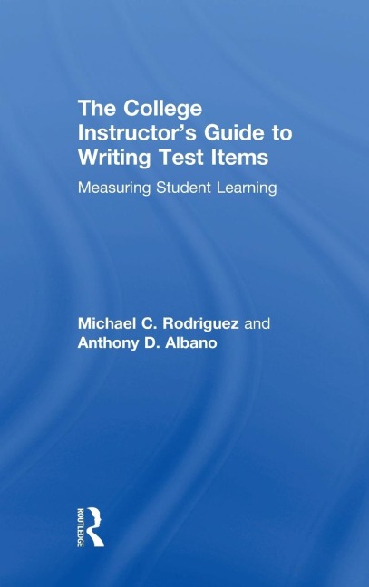 The College Instructors Guide to Writing Test Items: Measuring Student Learning