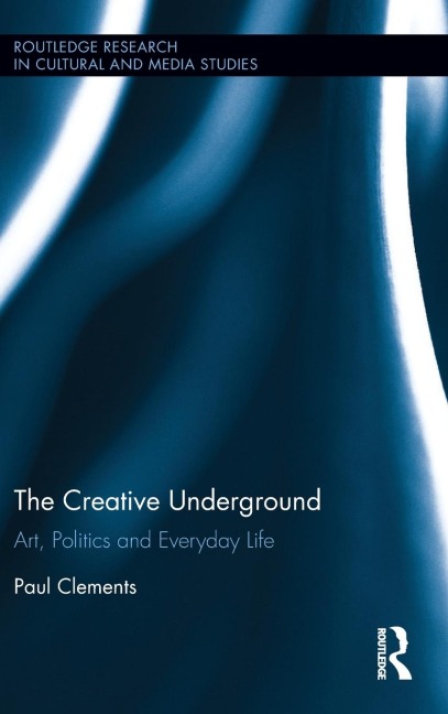 The Creative Underground: Art, Politics and Everyday Life